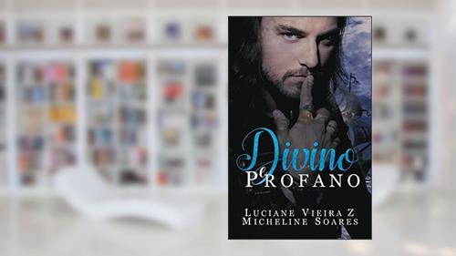 Capa de Divino e Profano, do autor Luciane Vieira Z; Micheline Soares