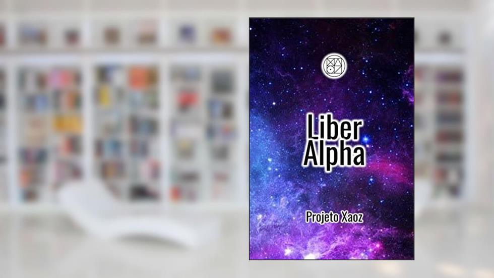 Liber Alpha (Projeto Xaoz Livro 1), do autor Gabriel de Figueiredo da Costa; Fernanda Lúcio Surati; João Paulo Balbino