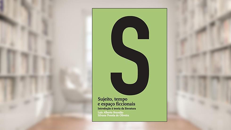 Sujeito, tempo e espaço ficcionais: Introdução à teoria da literatura, do autor Luis Alberto Brandão; Silvana Pessoa de Oliveira