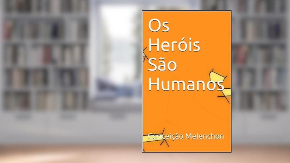 Os Heróis São Humanos, do autor Conceição Melenchon