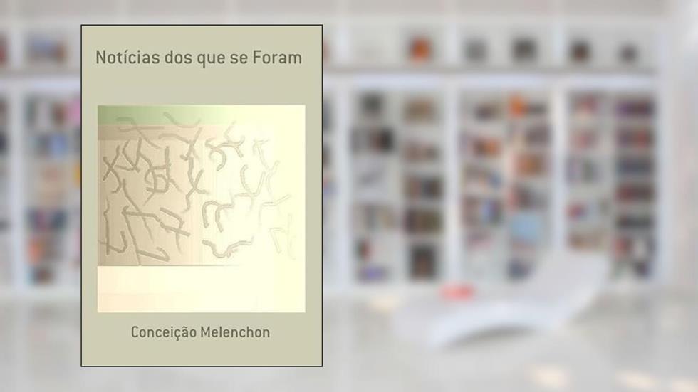 Noticias dos que Se Foram, do autor Conceição Melenchon