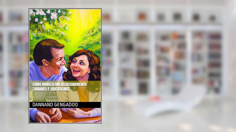 Como manter um relacionamento saudável e gratificante, do autor Dannand Gengadoo