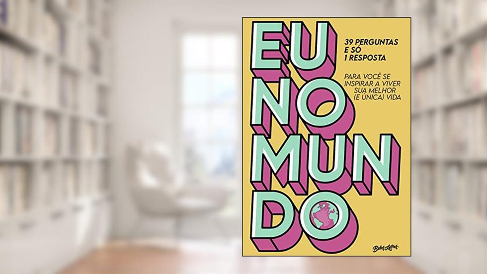 Eu no mundo: 39 perguntas e só 1 resposta para você se inspirar a viver sua melhor (e única) vida, do autor Gustavo Guertler