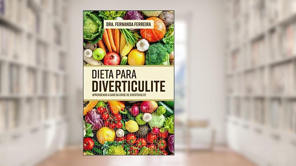 Dieta para Diverticulite: Aprendendo a sair da crise de diverticulite, do autor Fernanda Ferreira