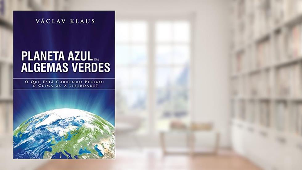 Planeta Azul em Algemas Verdes: O que está correndo perigo: o clima ou a liberdade?, do autor Václav Klaus