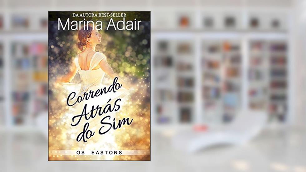 Correndo Atras do Sim (Os Eastons Livro 1), do autor Marina Adair