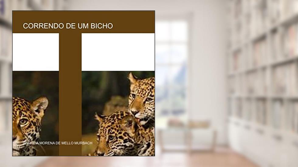 Correndo De Um Bicho, do autor Andréia Morena De Mello Murbach