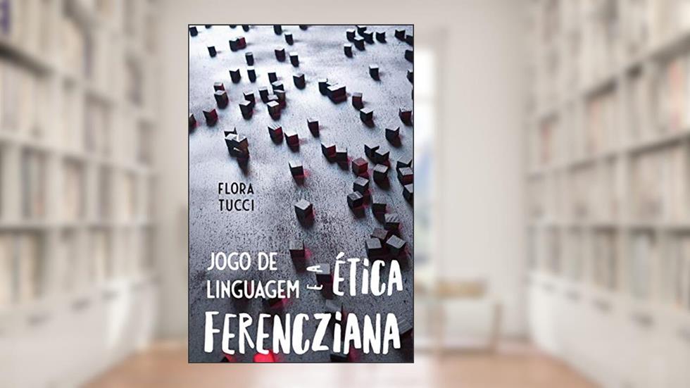 Jogo de Linguagem e a ética Ferencziana, do autor Flora Tucci