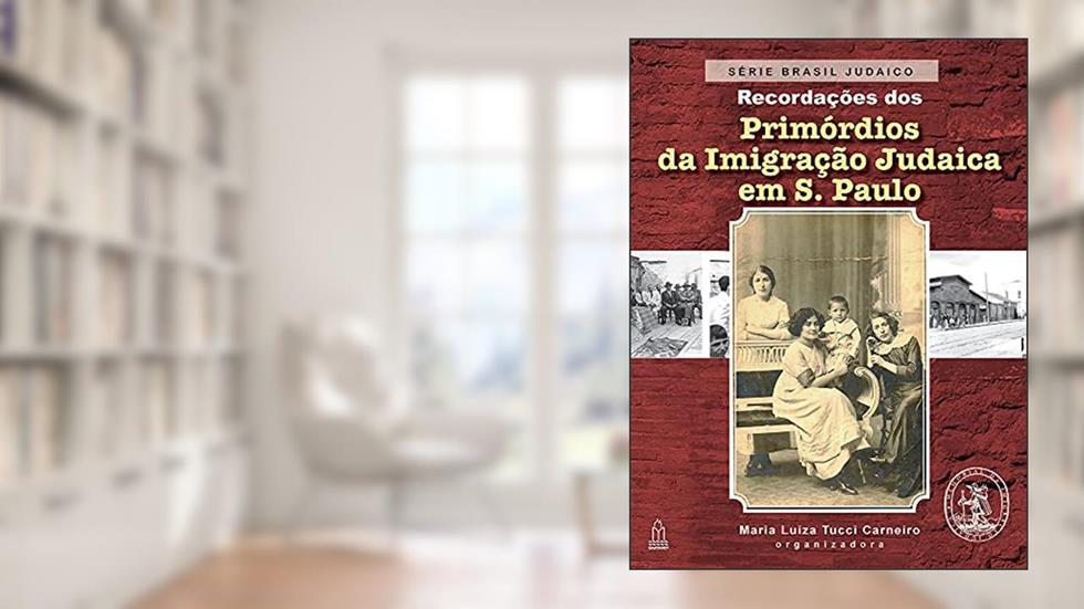 Recordações dos Primórdios da Imigração Judaica em S. Paulo - Série Brasil Judaico - Volume 1, do autor Maria Luiza Tucci Carneiro