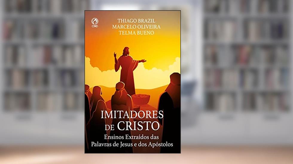 Imitadores de Cristo: Ensinos Extraídos das Palavras de Jesus e dos Apóstolos, do autor Bueno, Thiago Brazil, Marcelo Oliveira,Telma; Marcelo Oliveira; Telma Bueno