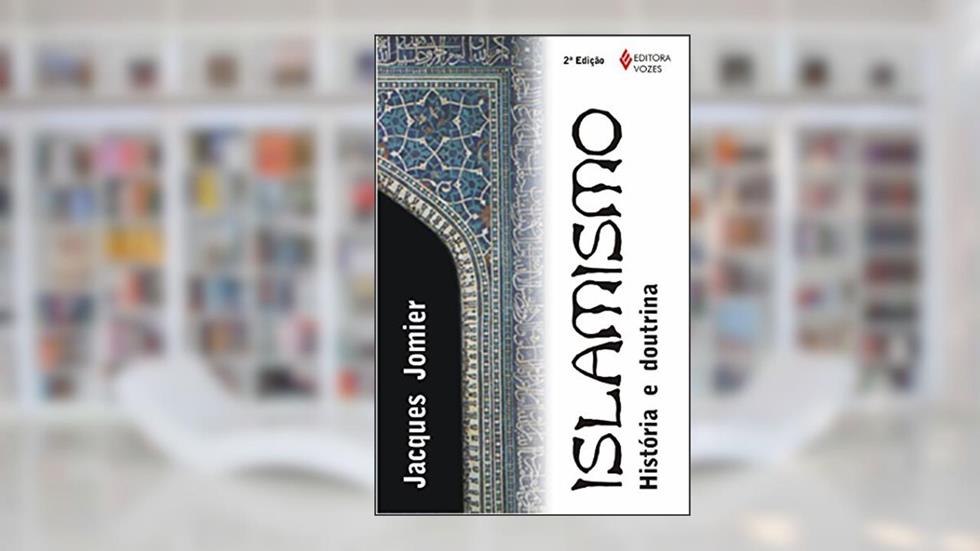 Islamismo: história e doutrina, do autor Jacques Jomier