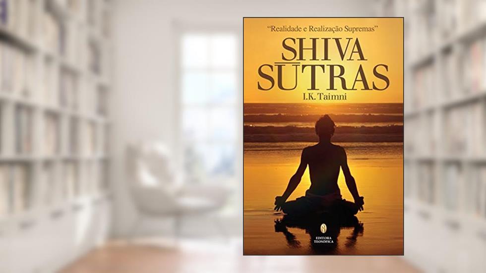Shiva Sutras: Realidade e Realização Supremas, do autor I.K. Taimni