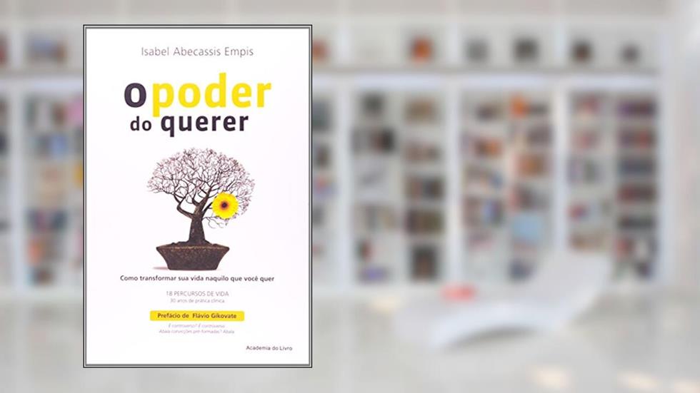 O Poder do Querer. Como Transformar a Sua Vida Naquilo que Você Quer, do autor Isabel Abecassis Empis