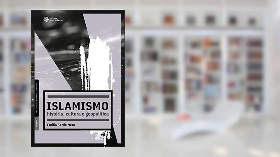 Islamismo:: história, cultura e geopolítica, do autor Emílio Sarde Neto