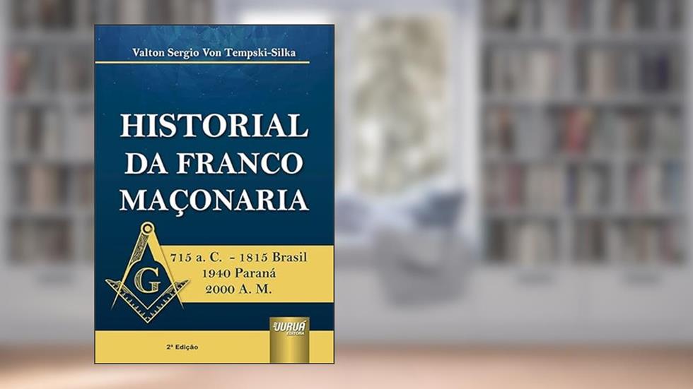 Historial da Franco Maçonaria - 715 a. C. - 1815 Brasil 1940 Paraná 2000 A. M., do autor Valton Sergio von Tempski-Silka