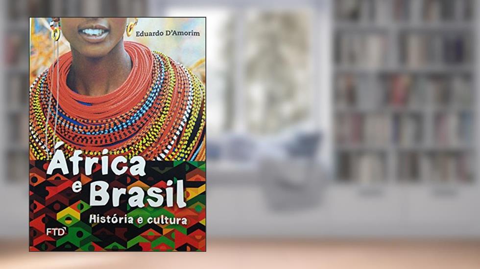África e Brasil: História e Cultura: História e Cultura, do autor Eduardo D´Amorim
