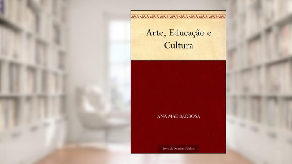 Arte Educação e Cultura, do autor Ana Mae Barbosa