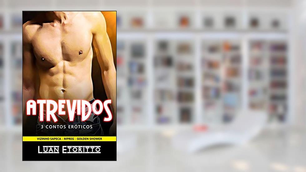 Atrevidos: Coleção 3 Contos Eróticos Gay (Coleções do Luan), do autor Luan Etoritto
