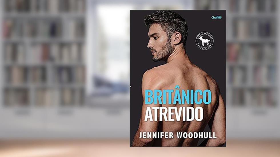 Britânico Atrevido (Cocky Hero Club - Versão Português Brasil Livro 2), do autor Jennifer Woodhull