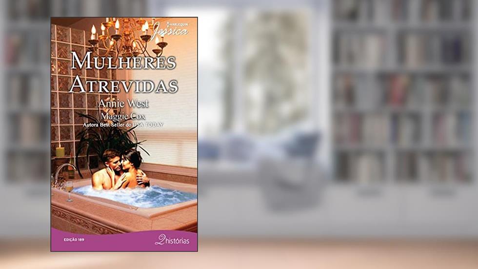 Mulheres Atrevidas (Harlequin Jessica Livro 189), do autor Annie West; Maggie Cox