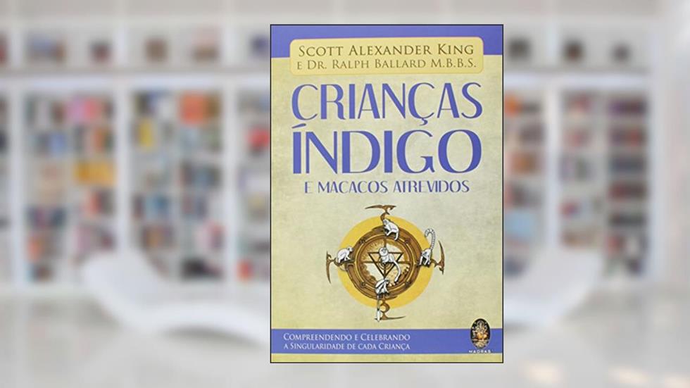 Criança índigo e Macacos Atrevidos, do autor Scott Alexander King; Ralph Ballard
