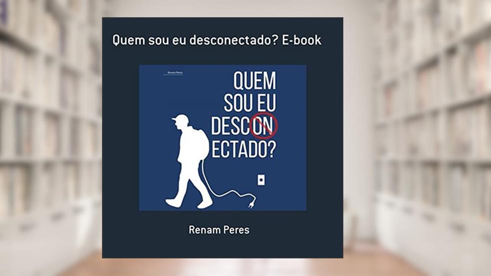 Quem Sou Eu Desconectado? E-book, do autor Renam Peres