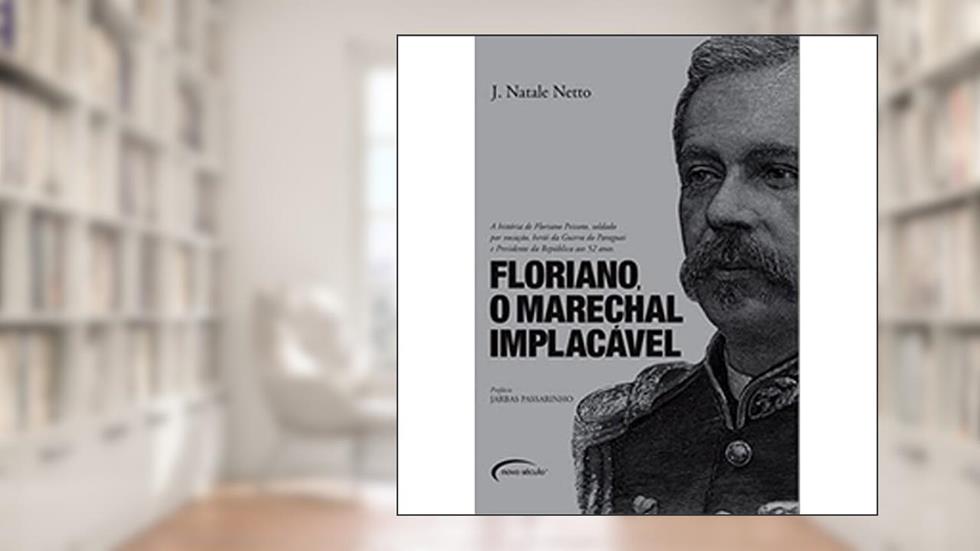 O Floriano Marechal Implacavel - Volume 1, do autor Joao Natale Netto