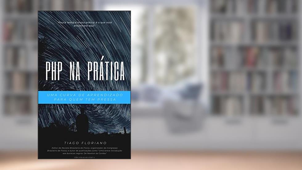 PHP na Prática: Uma curva de aprendizado para quem tem pressa (Hello World!), do autor Tiago Floriano