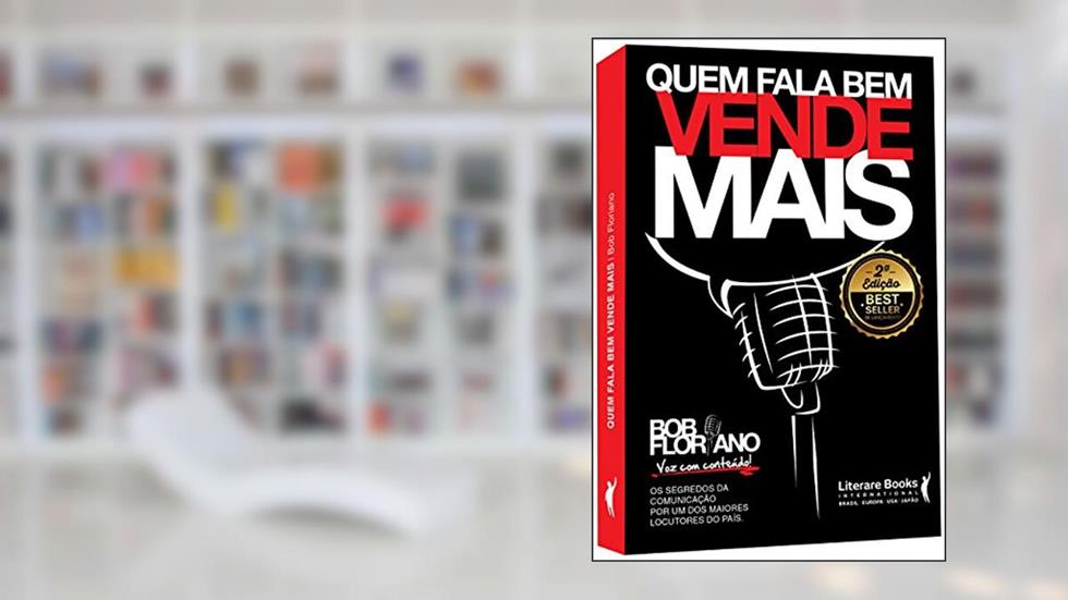 Quem Fala bem Vende Mais: os Segredos da Comunicação por um dos Maiores Locutores do País, do autor Bob Floriano