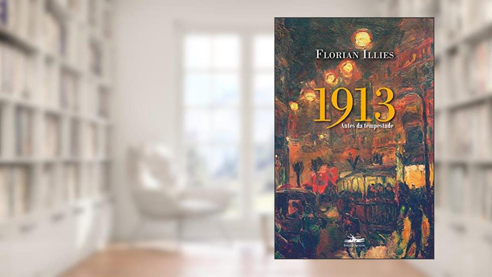 1913: Antes da tempestade, do autor Florian Illies