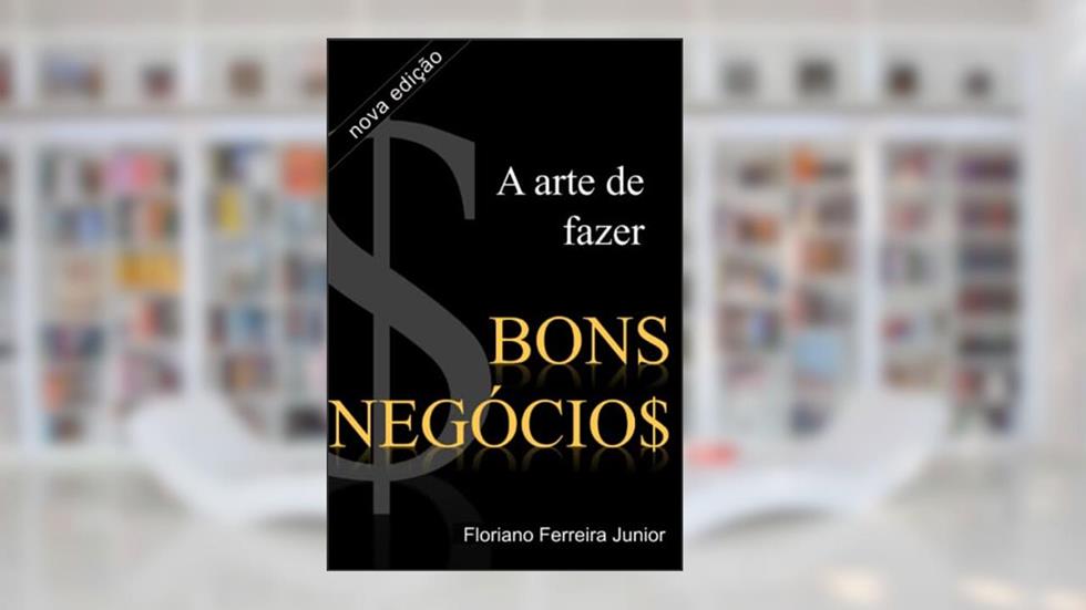 A Arte de Fazer Bons Negócios, do autor Floriano Ferreira Junior