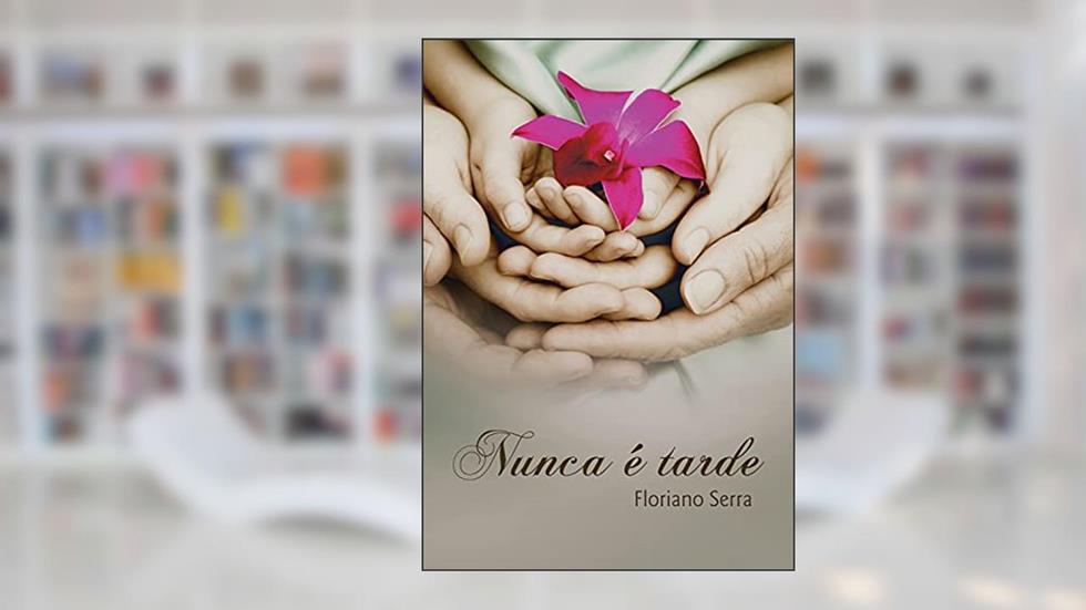 Nunca é tarde, do autor Floriano Serra