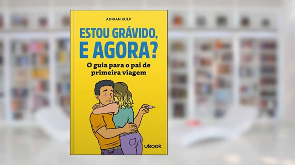 Estou Grávido, E Agora? O Guia Para O Pai De Primeira Viagem, do autor Adrian Kulp