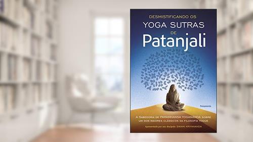 Capa de Desmistificando os Yoga Sutras de Patanjali: a Sabedoria de Paramhansa Yogananda Sobre um dos Maiores Clássicos da Filosofia Yogue, do autor Swami Kriyananda