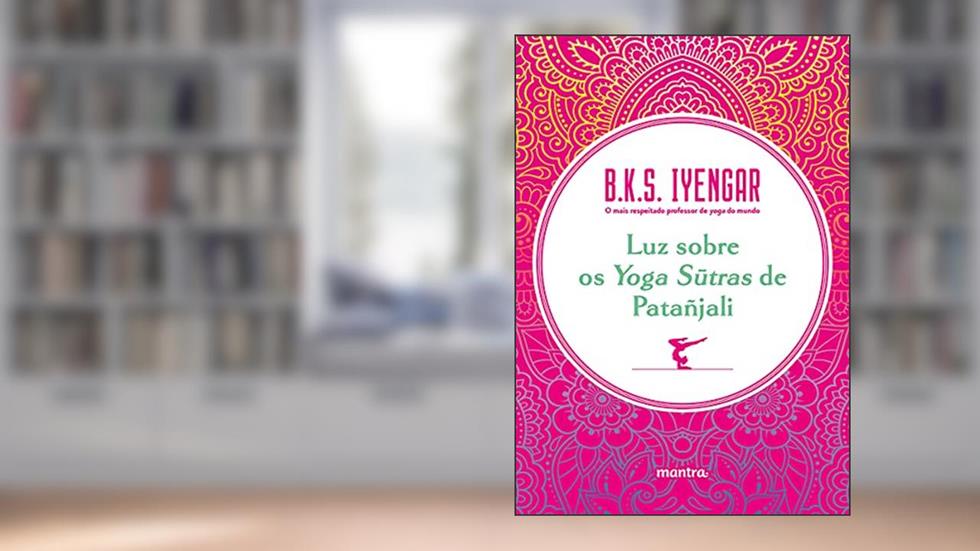 Luz sobre os Yoga Sutras de Patañjali, do autor B.K.S. Iyengar