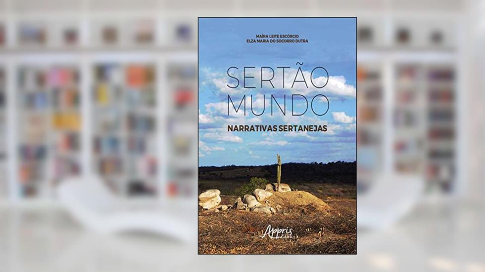 Sertão mundo: narrativas sertanejas, do autor Maíra Leite Escórcio; Elza Maria do Socorro Dutra