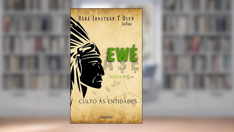 Ewé À??: Culto às entidades (Ewé À?? Ewé Livro 1), do autor Bàbá Jonathan T´?`?un IfáTò?ó; Jonathan Crociatti