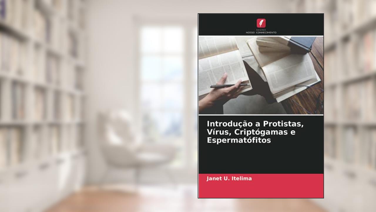 Introdução a Protistas, Vírus, Criptógamas e Espermatófitos, do autor Janet U. Itelima