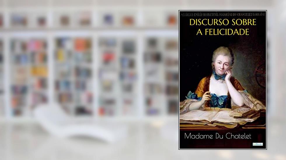 DISCURSO SOBRE A FELICIDADE (Escritoras do Mundo), do autor Madame Du Chatelet