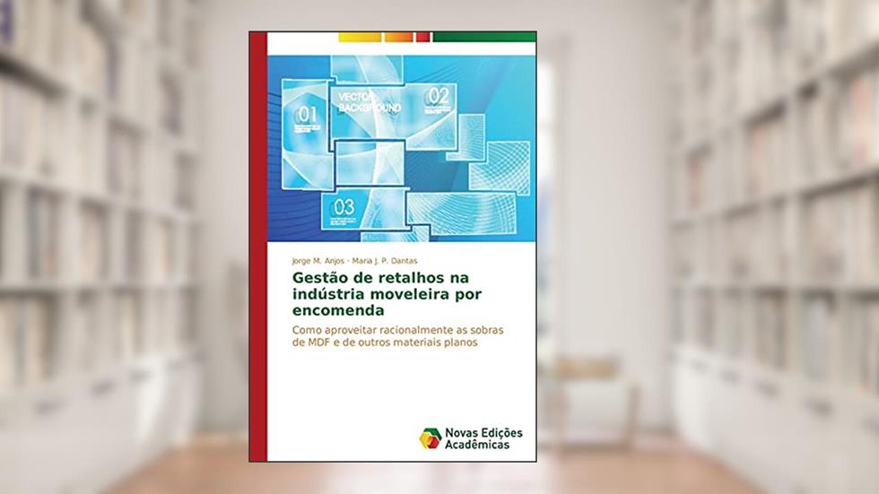 Gestao de Retalhos Na Industria Moveleira Por Encomenda: Como aproveitar racionalmente as sobras de MDF e de outros materiais planos, do autor Anjos Jorge M.; Dantas Maria J. P.
