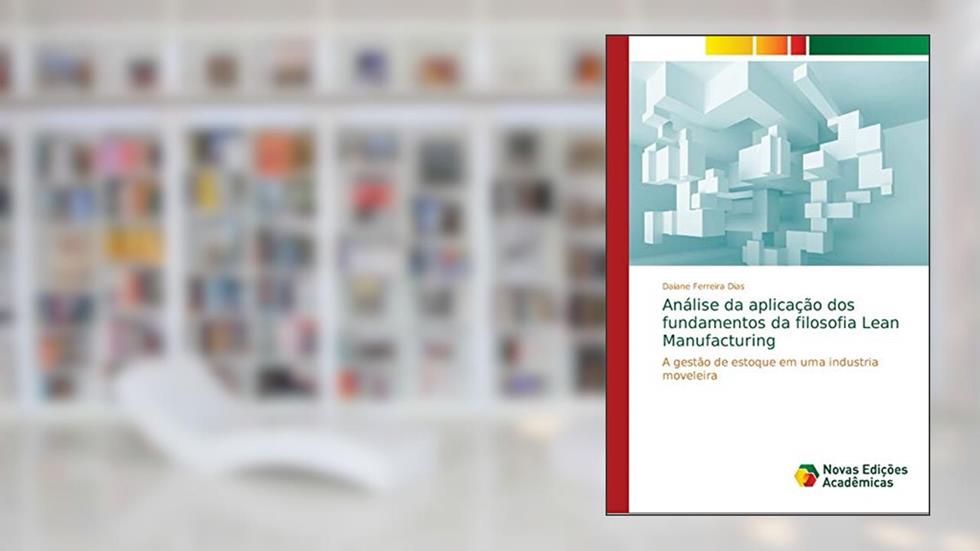 Análise da aplicação dos fundamentos da filosofia Lean Manufacturing: A gestão de estoque em uma industria moveleira, do autor Daiane Ferreira Dias
