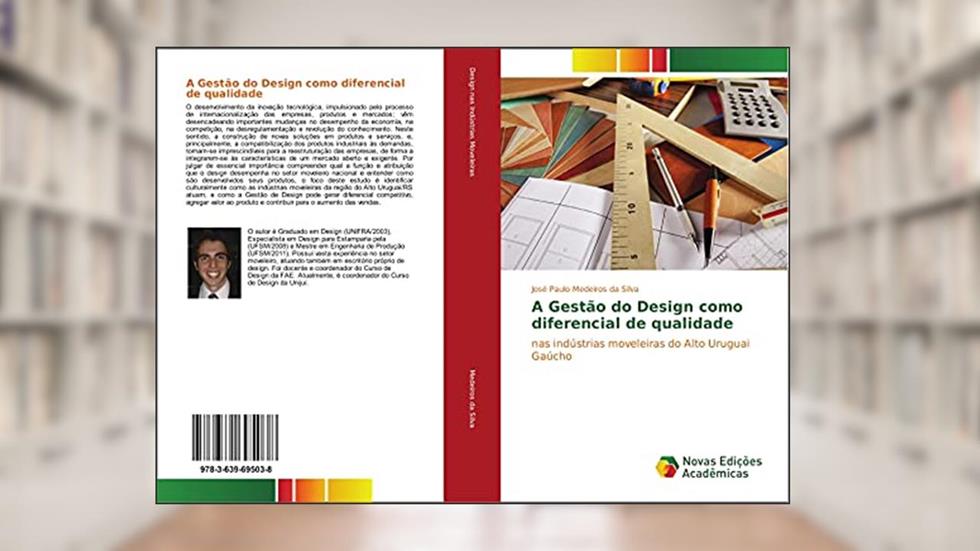A Gestão do Design como diferencial de qualidade: nas indústrias moveleiras do Alto Uruguai Gaúcho, do autor José Paulo Medeiros Da Silva