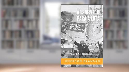 Capa de Absorvido para a luta: O caso GAS Consultoria, do autor Jeferson Brandão Sarandy