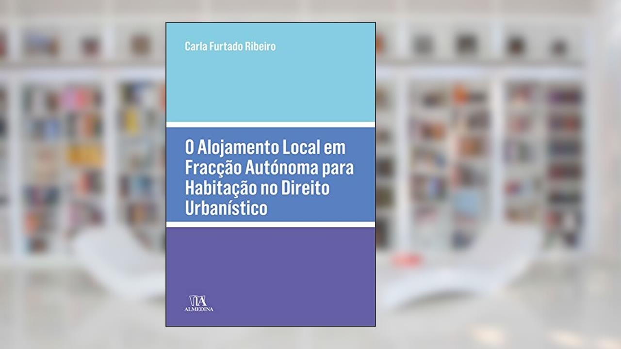 Capa de O Alojamento Local em Fracção Autónoma para Habitação no Direito Urbanístico, do autor Carla Furtado Ribeiro