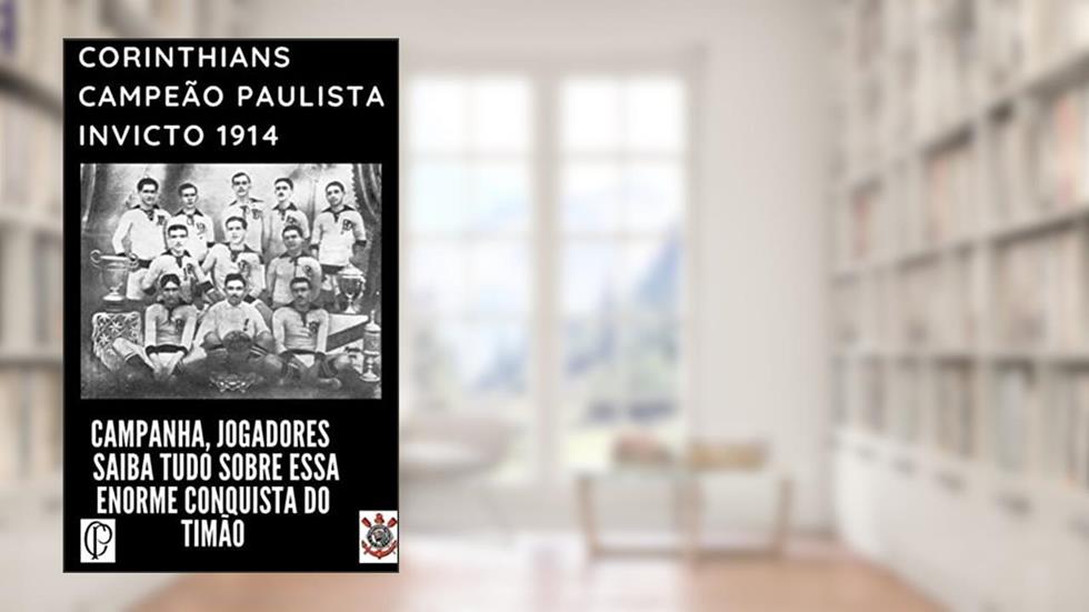 corinthians campeão paulista invicto 1914 : começa a saga de ser campeão, do autor sergio adriano guisleri