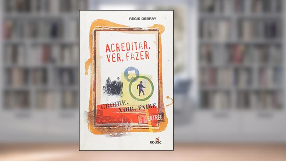 Acreditar, Ver, Fazer, do autor Regis Debray