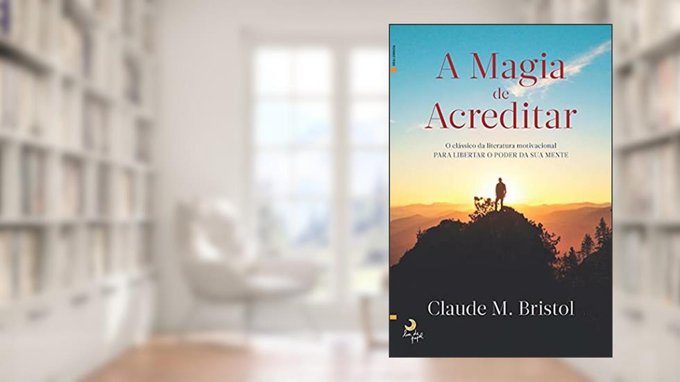 A Magia de Acreditar, do autor Claude Bistrol