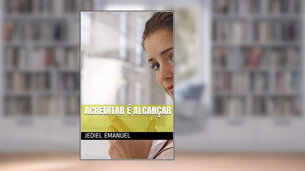 Acreditar é alcançar, do autor Jediel Emanuel