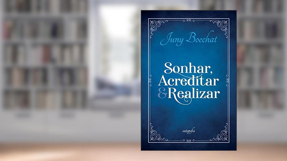 Sonhar, acreditar & realizar, do autor Juny Boechat