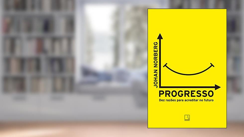 Progresso: Dez razões para acreditar no futuro, do autor Johan Norberg